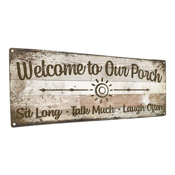 Welcome to Our Porch; Sit long, Talk Much, Laugh Often Metal Sign; Indoor-Outdoor, Aluminum Wall Decor for your
