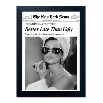 York Trendy Wall Art Posters Luxury Black And White Better Late Than Ugly Trendy Newspaper Print Pictures For