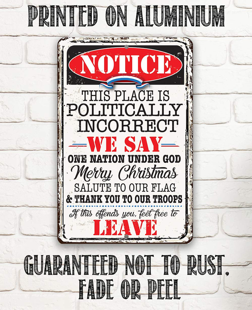 Notice This Place Is Politically Incorrect - Great Home and Office Decor, Patio and Porch Patriotic Decorations, Gift