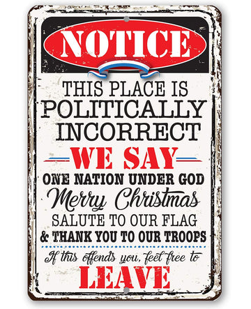 Notice This Place Is Politically Incorrect - Great Home and Office Decor, Patio and Porch Patriotic Decorations, Gift