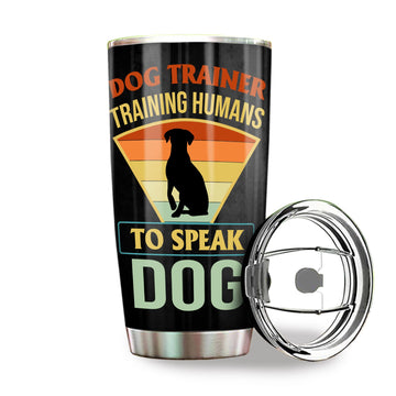 Stainless Steel Dog Trainer Tumbler 20oz - Training Human To Speak Dog Funny Gift for Women Men - Service Dog
