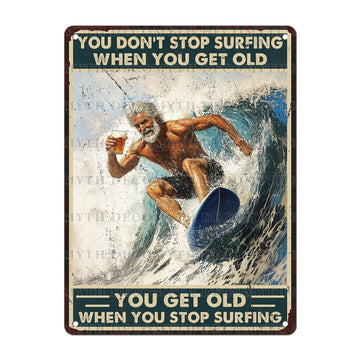 Vintage Surf Tin Sign You Don't Stop Surfing When You Get Old Retro Beer Wall Decor Wall Art Funny Old Man Poster