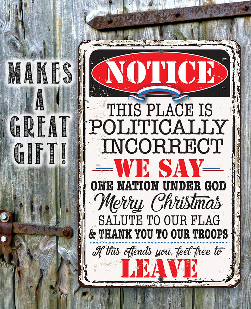 Notice This Place Is Politically Incorrect - Great Home and Office Decor, Patio and Porch Patriotic Decorations, Gift
