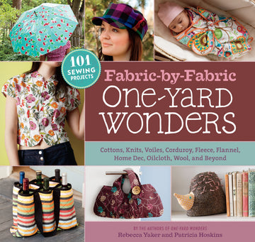 Fabric-by-Fabric One-Yard Wonders: 101 Sewing Projects Using Cottons, Knits, Voiles, Corduroy, Fleece, Flannel, Home